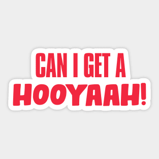 Can I Get A Hooyaah! Sticker